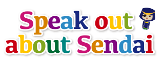 Speak out about Sendai